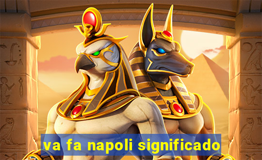 va fa napoli significado